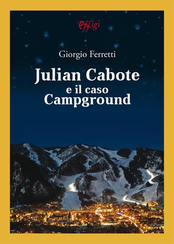 Julian Cabote e il caso Campground - Giorgio Ferretti - Libro C&P Adver Effigi 2020, Narrazioni | Libraccio.it