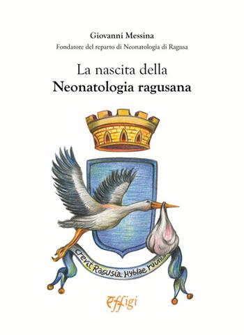 La nascita della neonatologia ragusana - Giovanni Messina - Libro C&P Adver Effigi 2021, Ulric Studio | Libraccio.it
