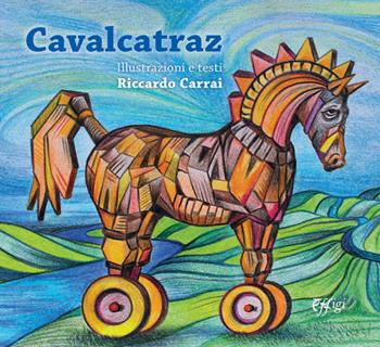 Cavalcatraz. 15 cavalli famosi in fuga dalle loro leggende - Riccardo Carrai - Libro C&P Adver Effigi 2021, Ulric Studio | Libraccio.it