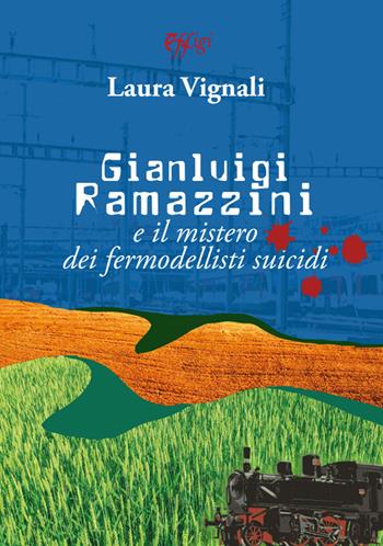 Gianluigi Ramazzini e il mistero dei fermodellisti suicidi - Laura Vignali - Libro C&P Adver Effigi 2021, Narrazioni | Libraccio.it