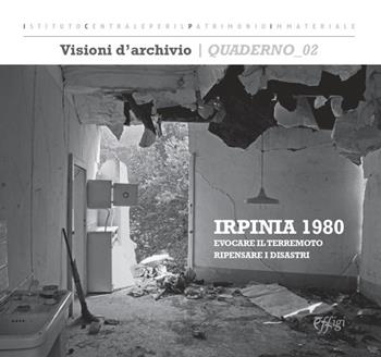 Irpinia 1980: evocare il terremoto, ripensare i disastri. Ediz. illustrata  - Libro C&P Adver Effigi 2021, Visioni d'archivio. Quaderni ICDE | Libraccio.it