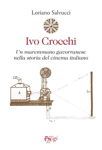 Ivo Crocchi. Un maremmano gavorranese nella storia del cinema italiano - Loriano Salvucci - Libro C&P Adver Effigi 2021, Archivi riemersi | Libraccio.it