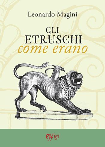 Gli etruschi come erano - Leonardo Magini - Libro C&P Adver Effigi 2021, Genius loci | Libraccio.it