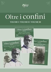 Oltre i confini. Vol. 1-3: Dal paese al fronte: storie, documenti, memorie (1911-1918)-Sulle tracce di uomini in guerra tra lettere e memorie (1911-1918)-Quaderno di Attilio Sillari. Un alpino di Maremma.