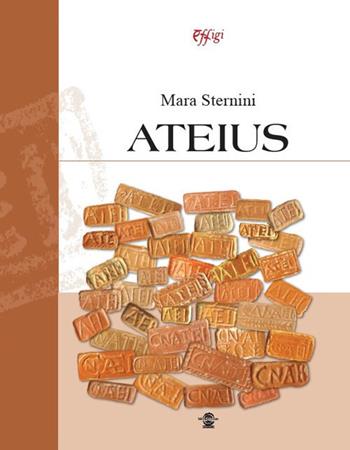 Ateius. Ediz. a colori - Mara Sternini - Libro C&P Adver Effigi 2021, Microcosmi delle arti | Libraccio.it