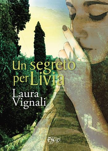 Un segreto per Livia - Laura Vignali - Libro C&P Adver Effigi 2021, Narrazioni | Libraccio.it