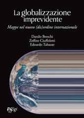 La globalizzazione imprevidente. Mappe nel nuovo (dis)ordine internazionale