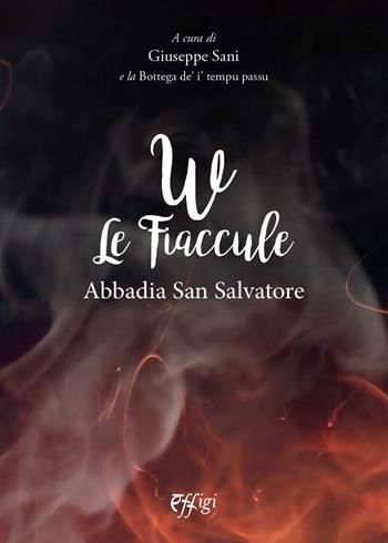 W le fiaccule. Abbadia San Salvatore  - Libro C&P Adver Effigi 2021, Parole e memorie | Libraccio.it