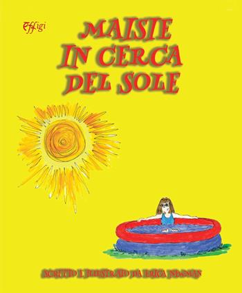 Maisie in cerca del sole. Ediz. illustrata - Erica Newman - Libro C&P Adver Effigi 2021, Cavalli a dondolo | Libraccio.it
