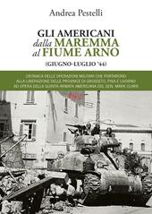 Gli americani dalla Maremma al fiume Arno (giugno, luglio '44)