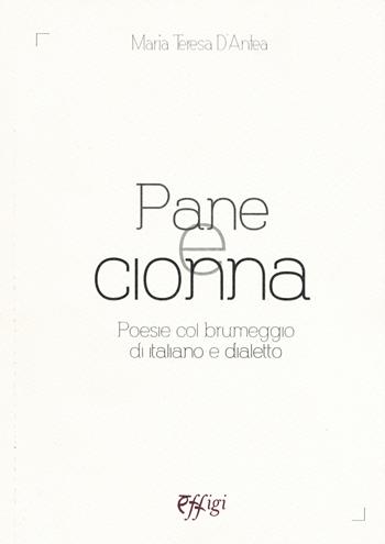 Pane e cionna. Poesie col brumeggio di italiano e dialetto - Maria Teresa D'Antea - Libro C&P Adver Effigi 2021, Poesia | Libraccio.it