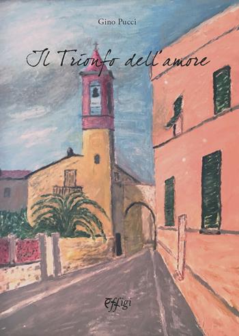 Il trionfo dell'amore - Gino Pucci - Libro C&P Adver Effigi 2021, Écriture à la carte | Libraccio.it