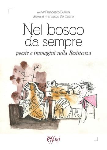 Nel bosco da sempre. Poesie e immagini sulla Resistenza - Francesco Burroni - Libro C&P Adver Effigi 2021, Poesia | Libraccio.it