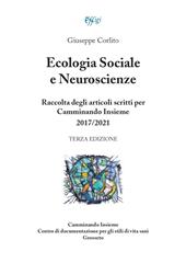 Ecologia sociale e neuroscienze. Raccolta degli articoli scritti per Camminando Insieme 2017-2021