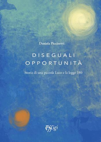 Diesguali opportunità. Storia di una piccola Luce e la legge 180 - Daniela Piccinetti - Libro C&P Adver Effigi 2021, Narrazioni | Libraccio.it