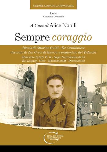 Sempre coraggio. Diario di Ottorino Guidi – Ex Carabiniere decorato di due Croci di Guerra e prigioniero dei Tedeschi. Matricola 242272 IV B – Lager Nord Kwlkwitz 10 Bei Leipzig – Uber – Markranstädt – Deutschland  - Libro C&P Adver Effigi 2021, Pubblicazioni per enti | Libraccio.it