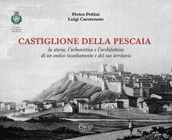Castiglione della Pescaia. La storia, l’urbanistica e l’architettura di un antico insediamento e del suo territorio - Pietro Pettini, Luigi Carotenuto - Libro C&P Adver Effigi 2021, Microcosmi del vedere | Libraccio.it