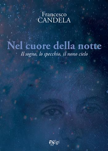 Nel cuore della notte. Il sogno, lo specchio, il nono cielo - Francesco Candela - Libro C&P Adver Effigi 2022, Nuovi saggi | Libraccio.it