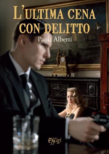 L' ultima cena con delitto - Paola Alberti - Libro C&P Adver Effigi 2022, Narrazioni | Libraccio.it