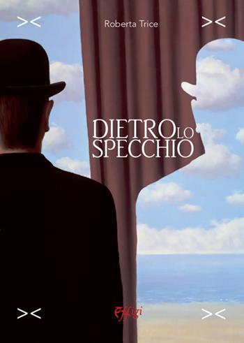 Dietro lo specchio - Roberta Trice - Libro C&P Adver Effigi 2022, Narrazioni | Libraccio.it