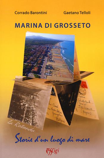 Marina di Grosseto. La Rotonda. Storie d'un luogo di mare - Corrado Barontini, Gaetano Telloli - Libro C&P Adver Effigi 2021, Microcosmi del vedere | Libraccio.it