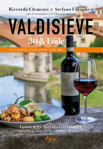 Valdisieve 30 & lode - Riccardo Clementi - Libro C&P Adver Effigi 2022, Tavole imbandite | Libraccio.it