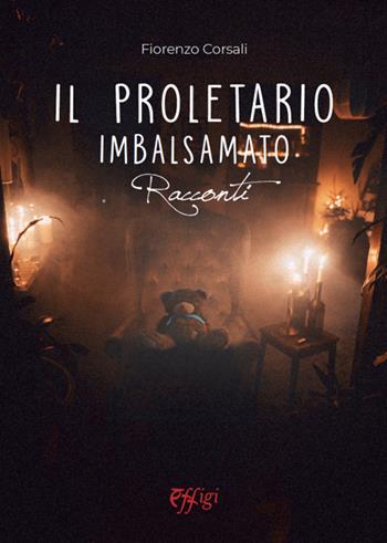 Il proletario imbalsamato - Fiorenzo Corsali - Libro C&P Adver Effigi 2022, Narrazioni | Libraccio.it