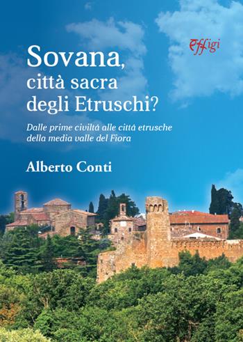 Sovana città sacra degli etruschi. Dalle prime città alle città etrusche della media valle del Fiora - Alberto Conti - Libro C&P Adver Effigi 2022, Genius loci | Libraccio.it