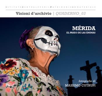 Mérida. El paseo de las animas. Ediz. a colori - Massimo Cutrupi - Libro C&P Adver Effigi 2022, Visioni d'archivio. Quaderni ICDE | Libraccio.it