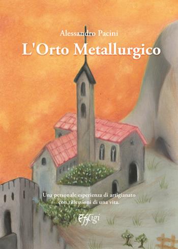 L'orto metallurgico - Alessandro Pacini - Libro C&P Adver Effigi 2022, Genius loci | Libraccio.it