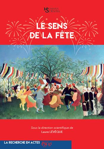 Le sens de la fête - Laure Lévêque - Libro C&P Adver Effigi 2022, Humana Scientia. La recherche en actes | Libraccio.it