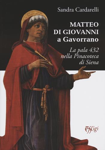Matteo di Giovanni a Gavorrano. La pala 432 nella pinacoteca di Siena - Sandra Cardarelli - Libro C&P Adver Effigi 2022, Microcosmi delle arti | Libraccio.it