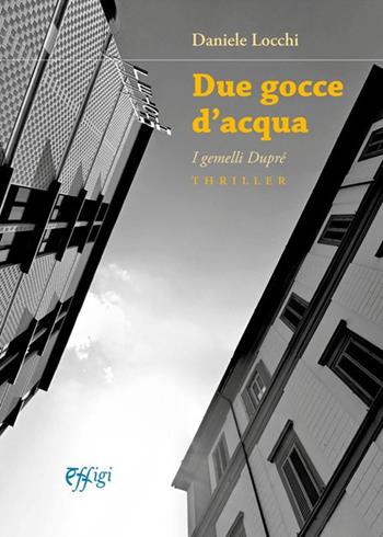 Due gocce d'acqua. I gemelli Dupré - Daniele Locchi - Libro C&P Adver Effigi 2022, Narrazioni | Libraccio.it