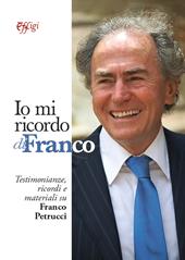 Io mi ricordo di Franco. Testimonianze, ricordi e materiali su Franco Petrucci