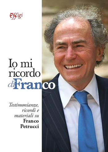 Io mi ricordo di Franco. Testimonianze, ricordi e materiali su Franco Petrucci  - Libro C&P Adver Effigi 2022, Narrazioni | Libraccio.it