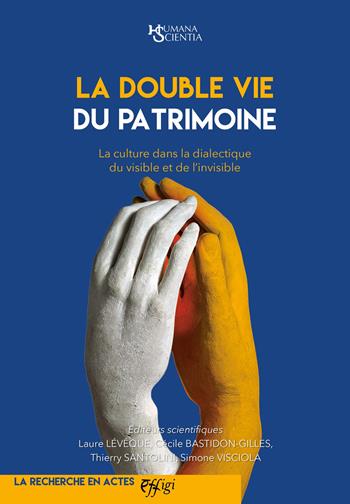 La double vie du patrimoine. La culture dans la dialectique du visible et de l'invisible - Laure Lévêque - Libro C&P Adver Effigi 2022, Humana Scientia. La recherche en actes | Libraccio.it
