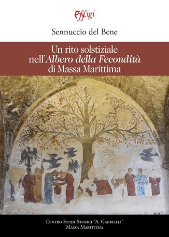 Un rito solstiziale nell'«Albero della Fecondità» di Massa Marittima - Sennuccio Del Bene - Libro C&P Adver Effigi 2022, Genius loci | Libraccio.it