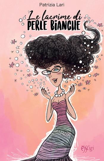 Le lacrime di perle bianche - Lari Patrizia - Libro C&P Adver Effigi 2022, Écriture à la carte | Libraccio.it