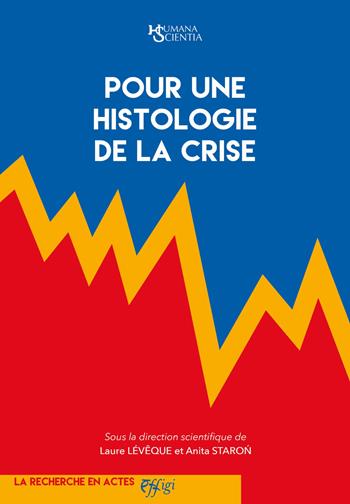 Pour une histologie de la crise - Laure Lévêque, Anita Staron - Libro C&P Adver Effigi 2022, Humana Scientia. La recherche en actes | Libraccio.it