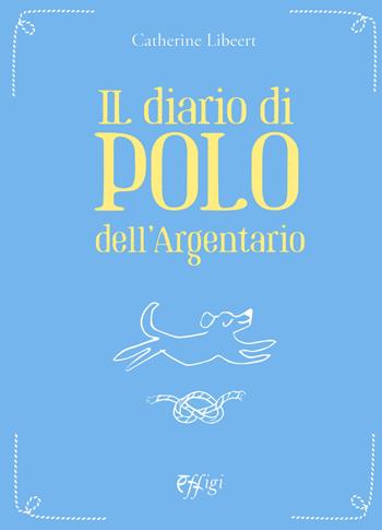 Il diario di Polo dell'Argentario - Catherine Libeert - Libro C&P Adver Effigi 2022, Écriture à la carte | Libraccio.it
