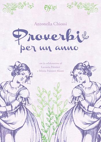 Proverbi per un anno - Antonella Chiossi - Libro C&P Adver Effigi 2022, Parole e memorie | Libraccio.it