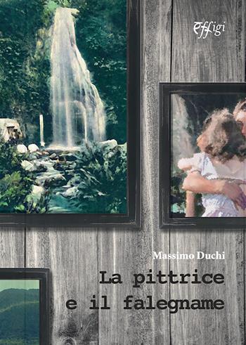 La pittrice e il falegname - Massimo Duchi - Libro C&P Adver Effigi 2022, Écriture à la carte | Libraccio.it