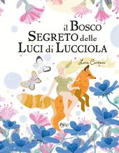 Il bosco segreto delle luci di lucciola. Ediz. illustrata