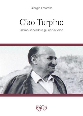 Ciao Turpino. Ultimo sacerdote giurisdavidico - Giorgio Fatarella - Libro C&P Adver Effigi 2022, Genius loci | Libraccio.it