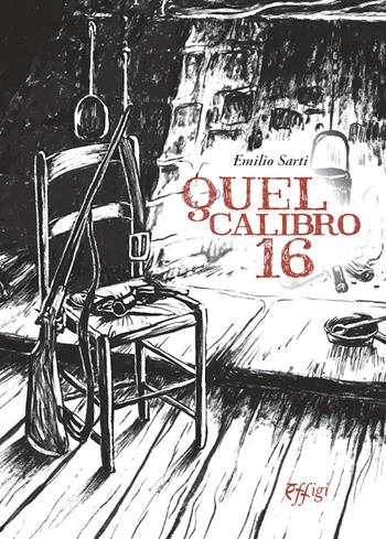 Quel calibro 16 - Emilio Sarti - Libro C&P Adver Effigi 2022, Écriture à la carte | Libraccio.it