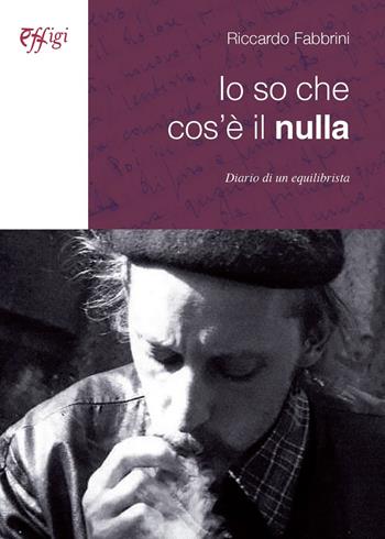 Io so che cos'è il nulla. Diario di un equilibrista - Riccardo Fabbrini - Libro C&P Adver Effigi 2022, Recorder | Libraccio.it