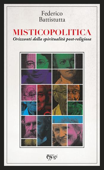 Misticopolitica. Orizzonti della spiritualità post-religiosa - Federico Battistutta - Libro C&P Adver Effigi 2022, Nuovi saggi | Libraccio.it