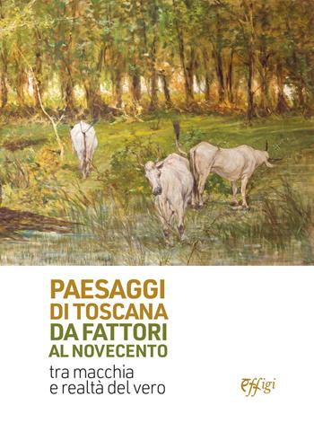 Paesaggi di Toscana da Fattori al Novecento. Tra macchia e realtà del vero. Ediz. illustrata - Emanuele Barletti - Libro C&P Adver Effigi 2022, Cataloghi | Libraccio.it