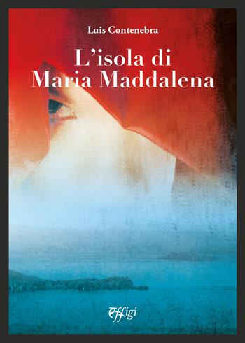 L'isola di Maria Maddalena - Luis Contenebra - Libro C&P Adver Effigi 2022, Malaora | Libraccio.it