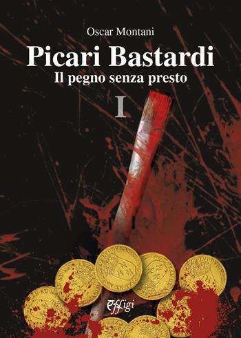 Picari bastardi. Vol. 1: Il pegno senza presto - Oscar Montani - Libro C&P Adver Effigi 2022, Narrazioni | Libraccio.it